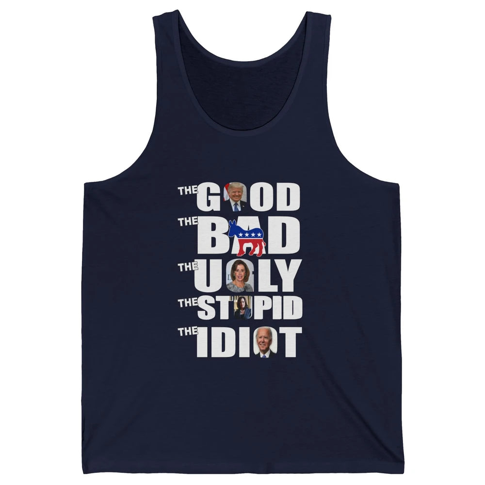 Support Trump The Good The Bad The Ugly The Stupid The Idiot Unisex Jersey Tank