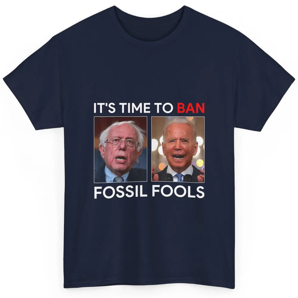 Funny Anti Joe Biden President Time To Ban Fossil Fools Joke Classic Unisex T-Shirt