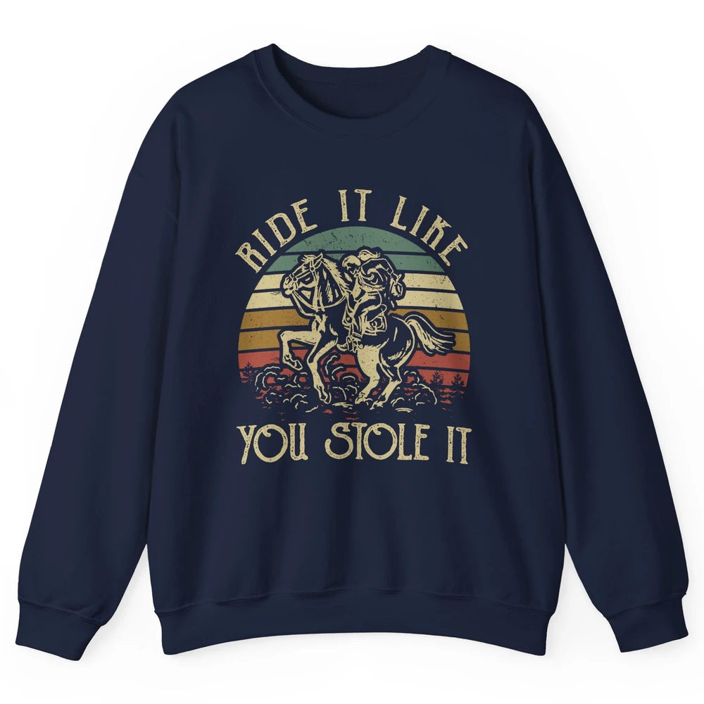 Vintage Cowgirl Riding Horse Ride It Like You Stole Western Unisex Crewneck Sweatshirt