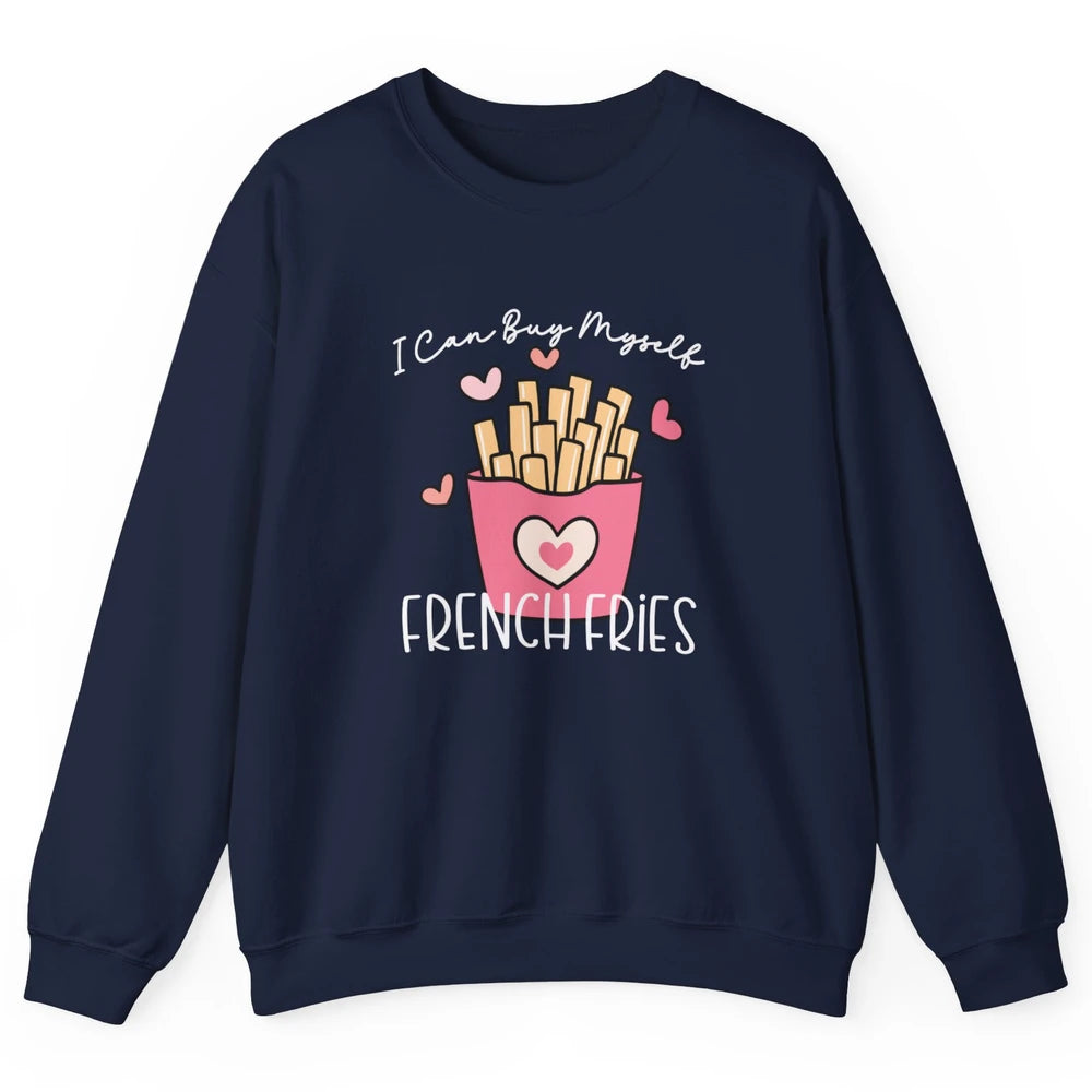 Can Buy Myself French Fries Heart Love Happy Valentines Day Unisex Crewneck Sweatshirt