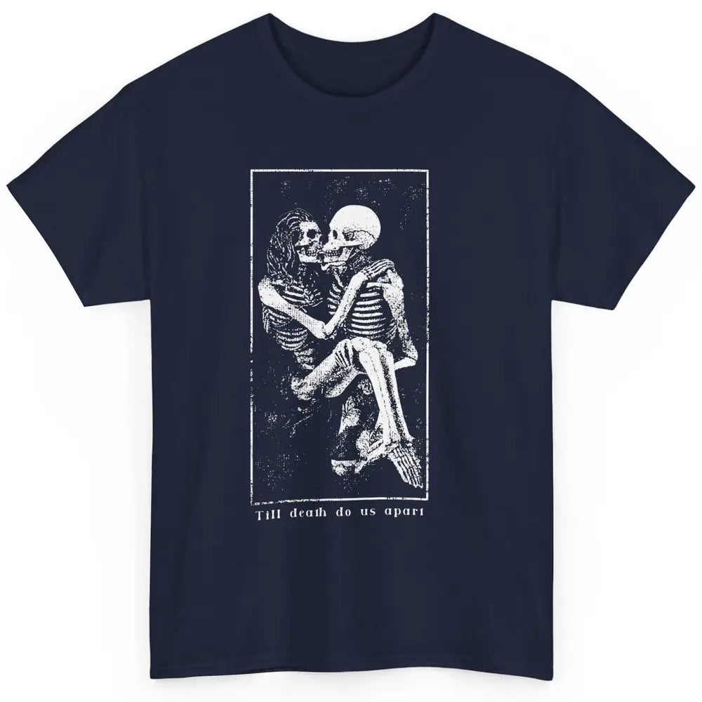 Aesthetic Goth Till Death Do Us Apart Skeleton Valentine Classic Unisex T-Shirt