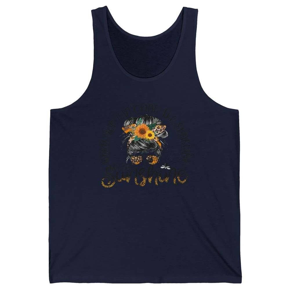 Be The Sunshine Sunflower Positive Mind Messy Hair Bun Woman Unisex Jersey Tank