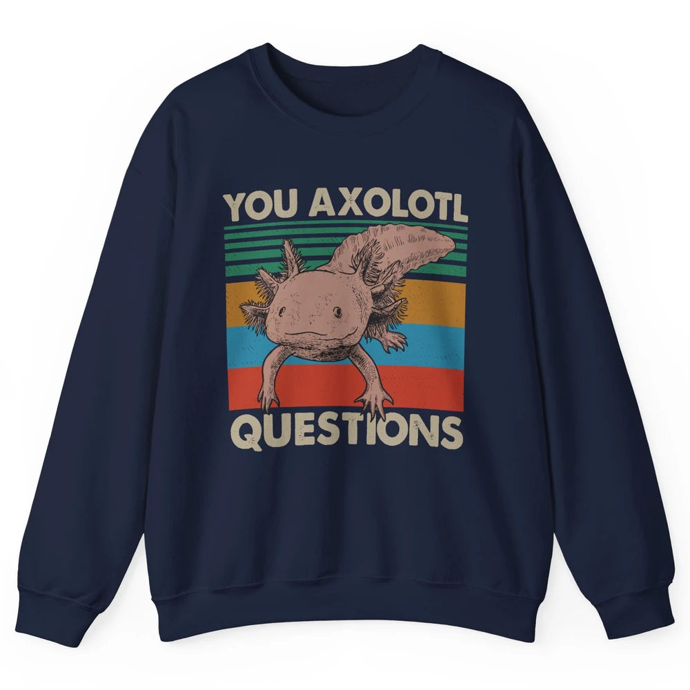 Vintage You Axolotl Question Funny Axolotl Pet Lovers Gift Unisex Crewneck Sweatshirt