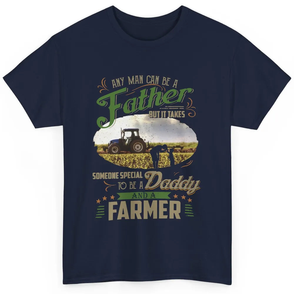 Farmer Dad Any Man Can Be A Father Farming Dad Fathers Day Classic Unisex T-Shirt