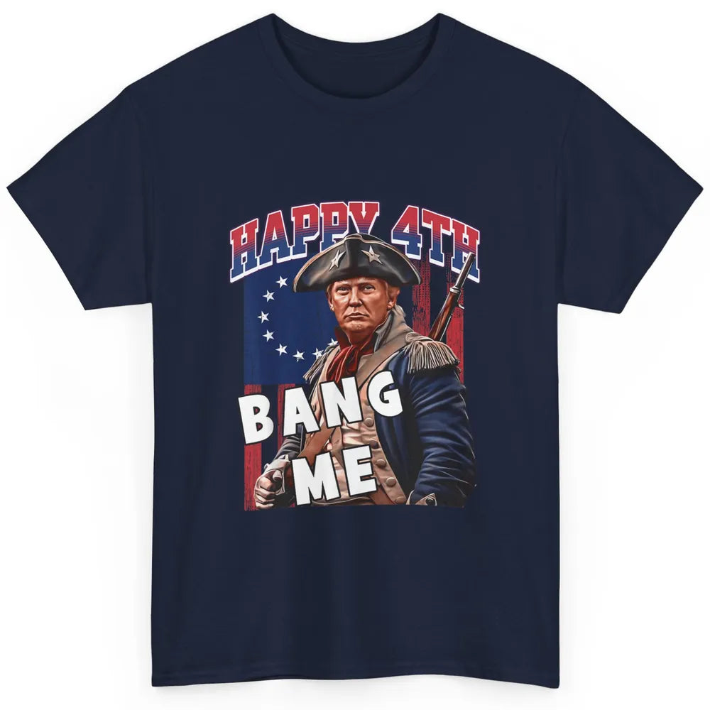 Elect Vote Donald Trump For President Happy 4th July Bang Me Classic Unisex T-Shirt