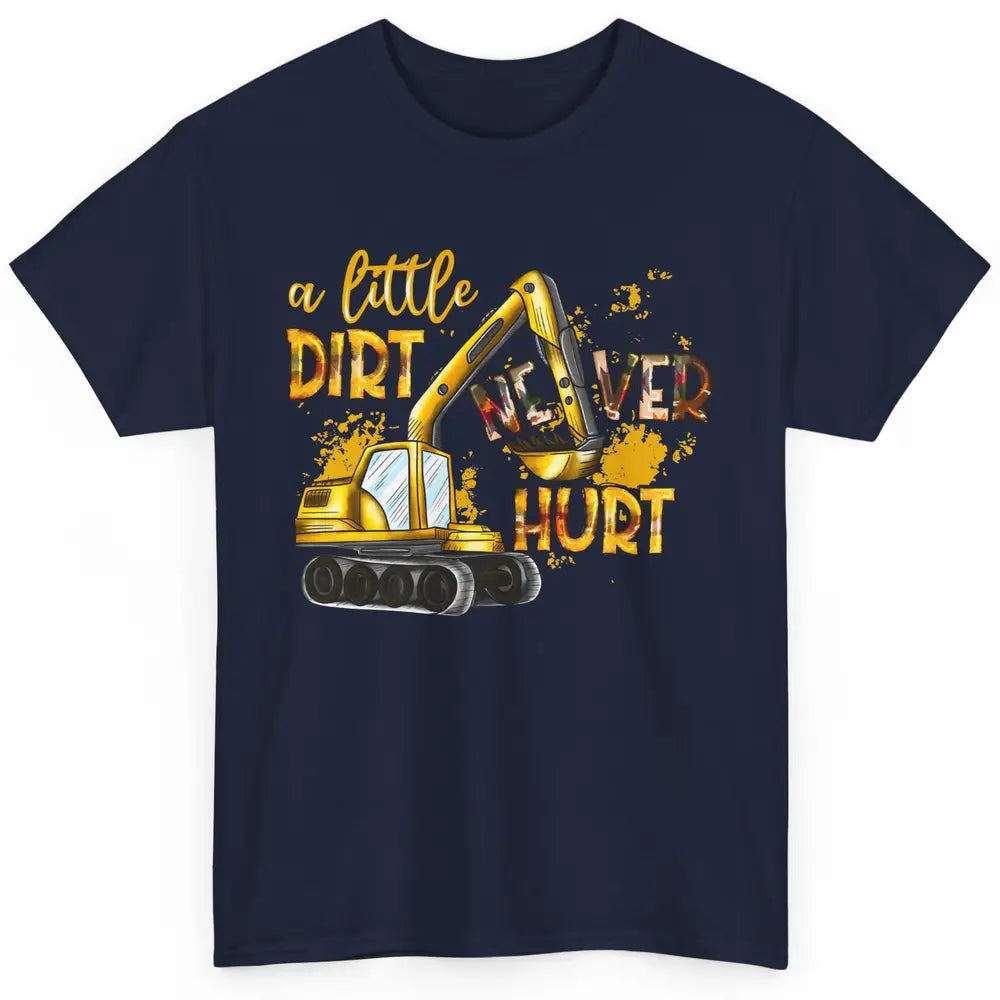 A Little Dirt Never Hurt Construction Bulldozer Excavator Classic Unisex T-Shirt