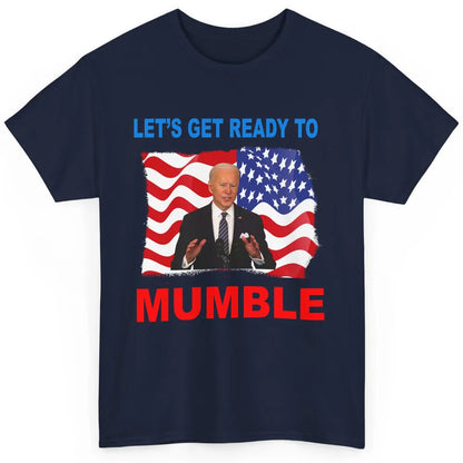 US Flag Joe Biden Let's Get Ready To Mumble Anti Liberals Classic Unisex T-Shirt