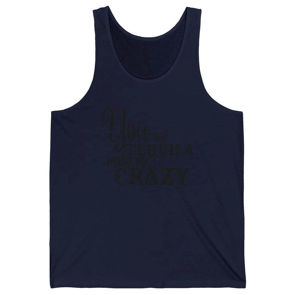 You And Tequila Make Me Crazy Western Country Cowboy Gift Unisex Jersey Tank