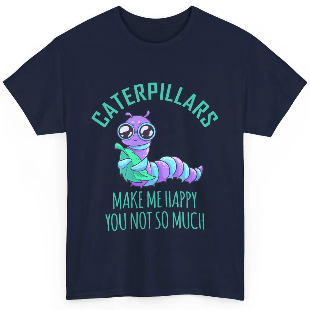 Cute Caterpillars Make Me Happy You Not So Much Humor Fruit Classic Unisex T-Shirt