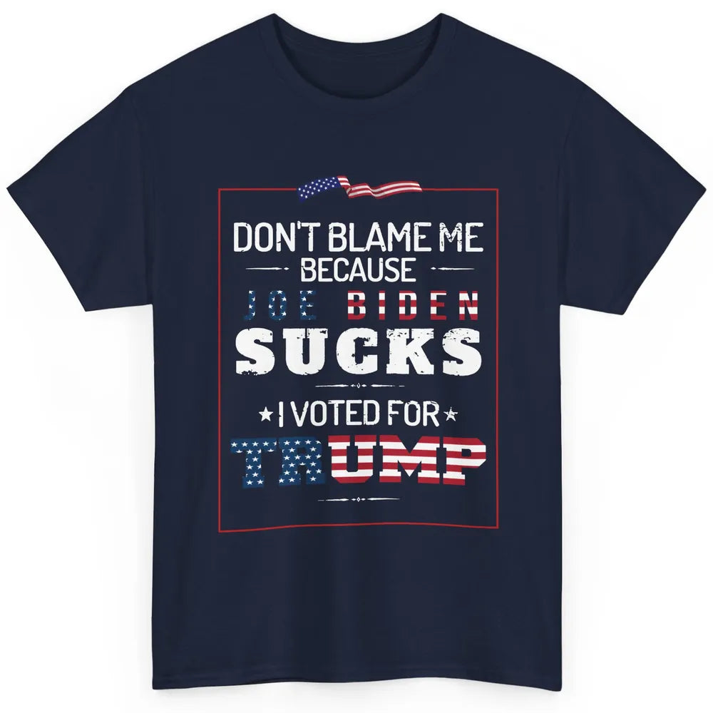 Don't Blame Me I Voted For Trump Anti Biden Republican Gift Classic Unisex T-Shirt