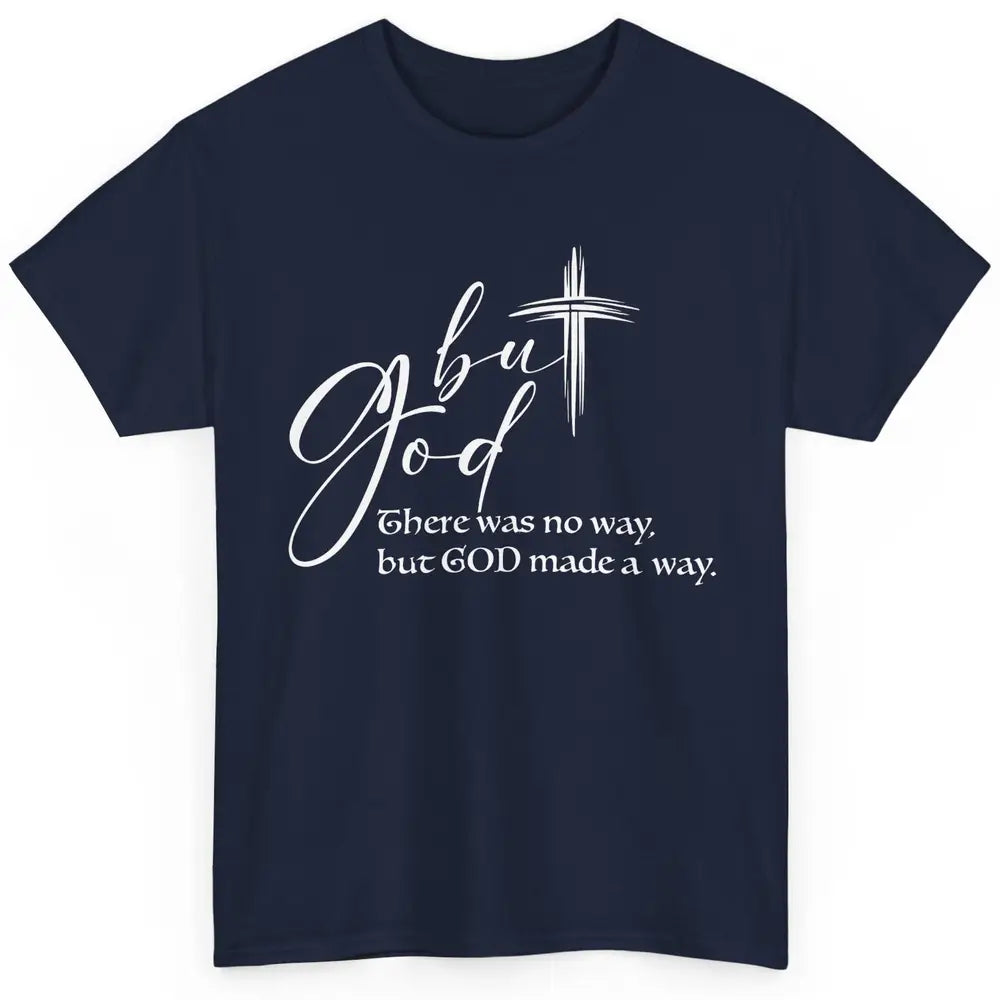 Christian Faith But God Made A Way Bible Verse Religious Classic Unisex T-Shirt