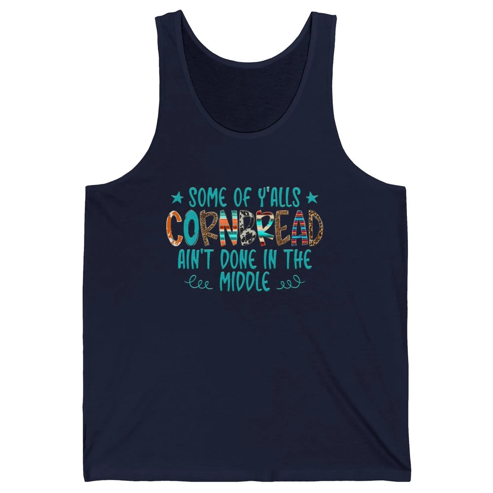 Some Of Y'alls Cornbread Ain't Done In The Middle Sarcastic Unisex Jersey Tank