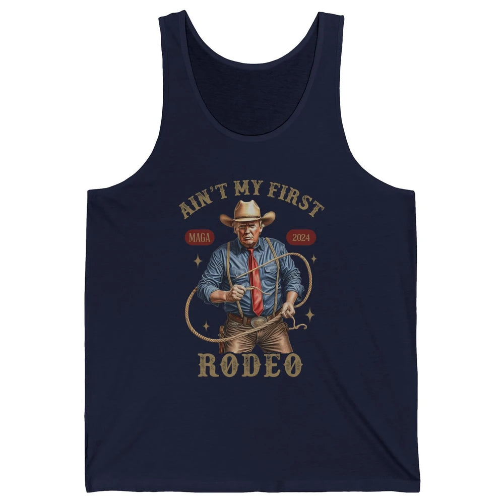 Ain't My First Rodeo Western Cowboy Funny Donald Trump President Howdy Political Sarcastic Unisex Jersey Tank