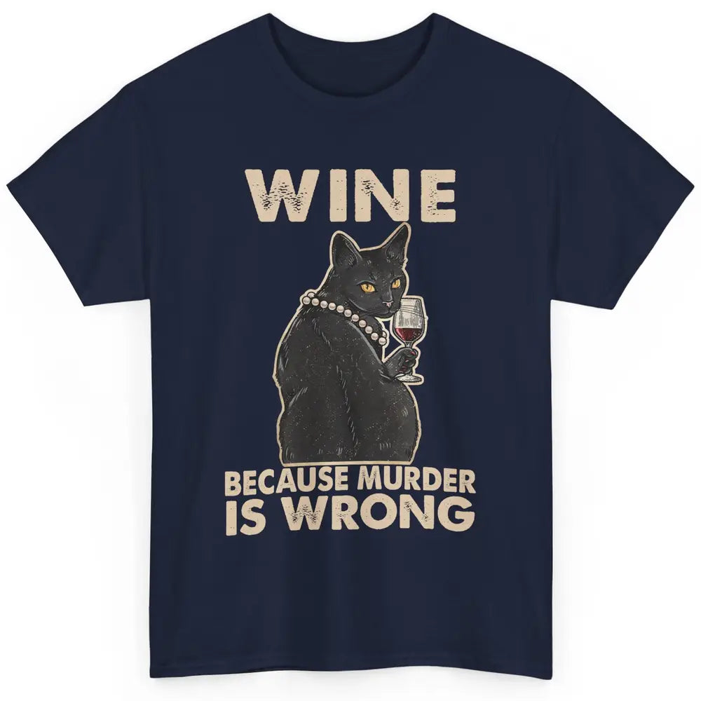 Funny Black Cat Drinking Because Murder Is Wrong Wine Lovers Classic Unisex T-Shirt