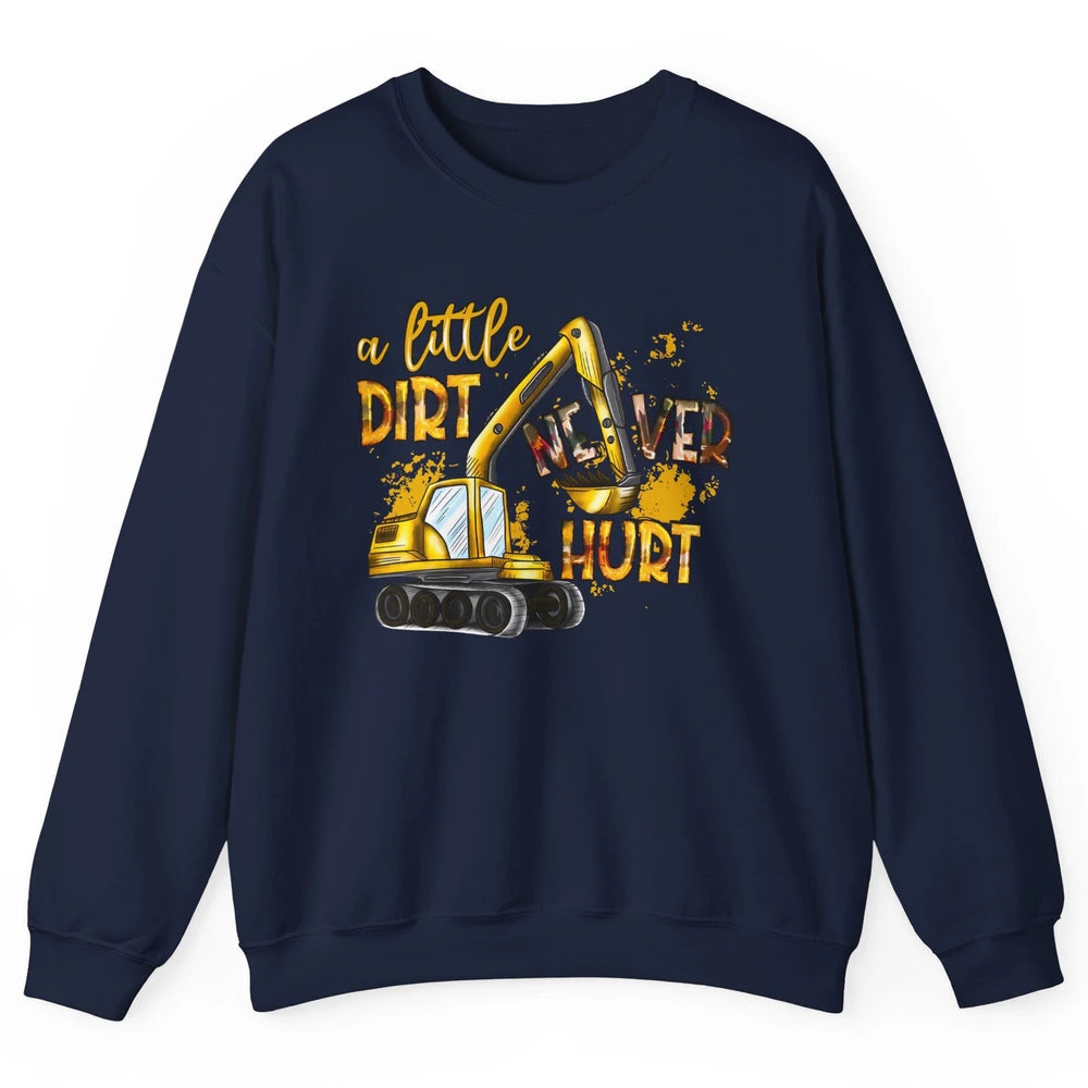 A Little Dirt Never Hurt Construction Bulldozer Excavator Unisex Crewneck Sweatshirt