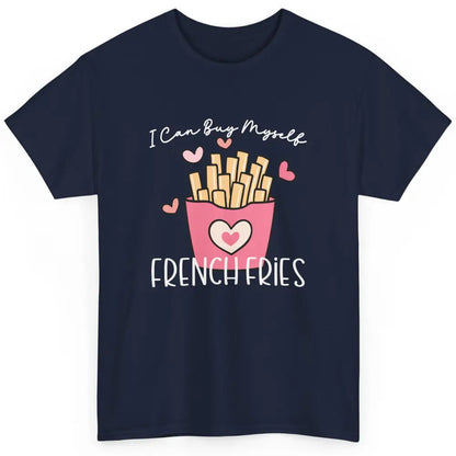 Can Buy Myself French Fries Heart Love Happy Valentines Day Classic Unisex T-Shirt