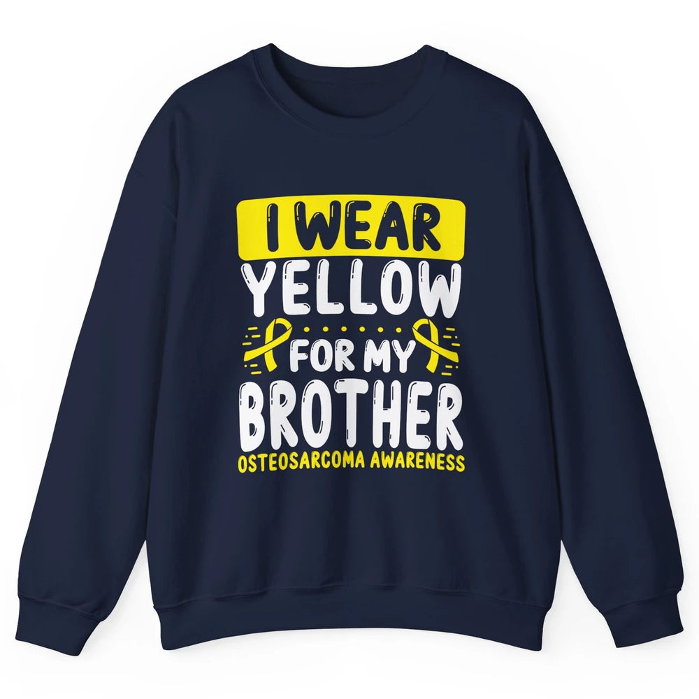 Bone Cancer Awareness Osteosarcoma Wear Yellow For Brother Unisex Crewneck Sweatshirt