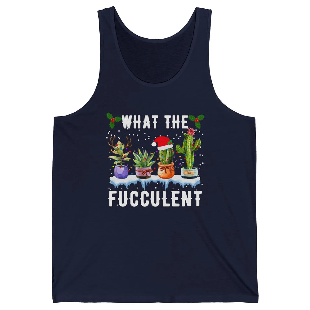 Gardening What The Fucculent Cactus Plant Lovers Christmas Unisex Jersey Tank