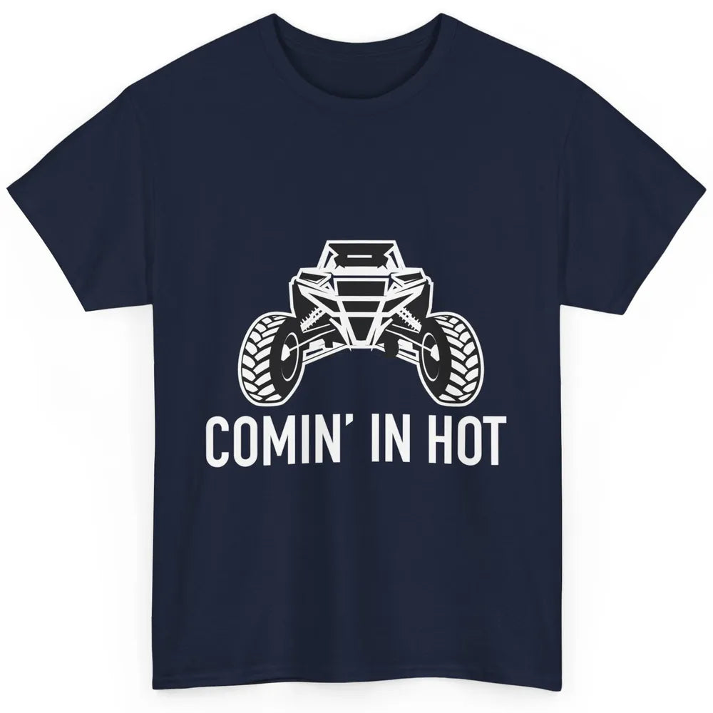 Coming In Hot UTV Dune 4 Wheel Mud Riding SXS Life Offroad Classic Unisex T-Shirt