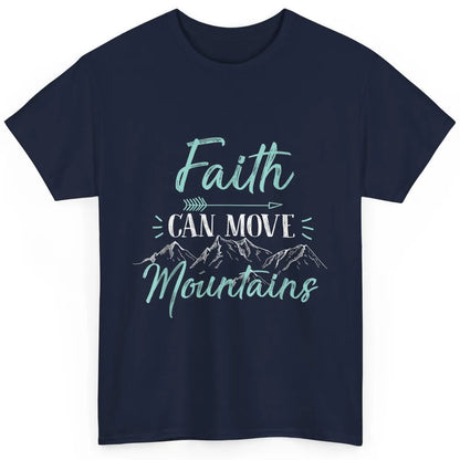 Faith Can Move Mountains Bible Religious God Jesus Christian Classic Unisex T-Shirt