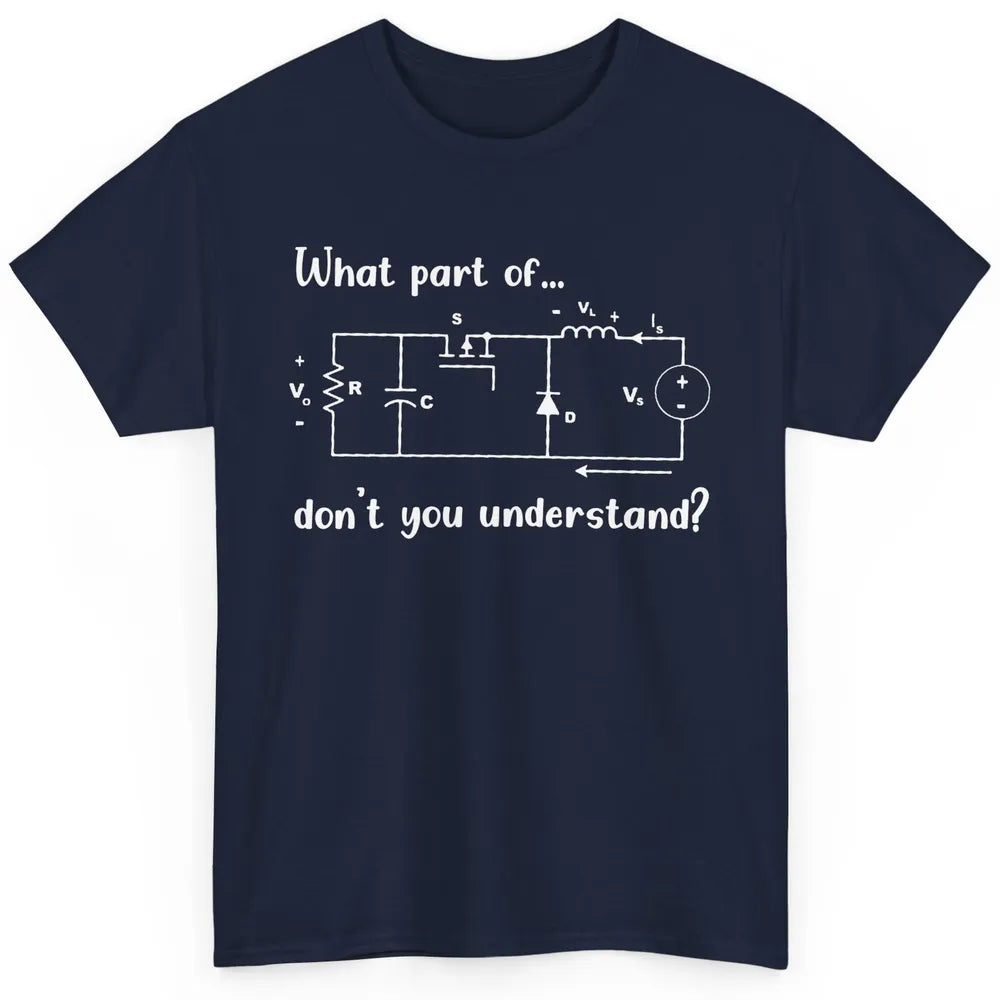 Electrical Engineer What Part Of Don't You Understand Classic Unisex T-Shirt