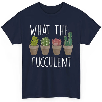 Funny Cactus What The Fucculent Plant Gardening Cactus Lover Classic Unisex T-Shirt