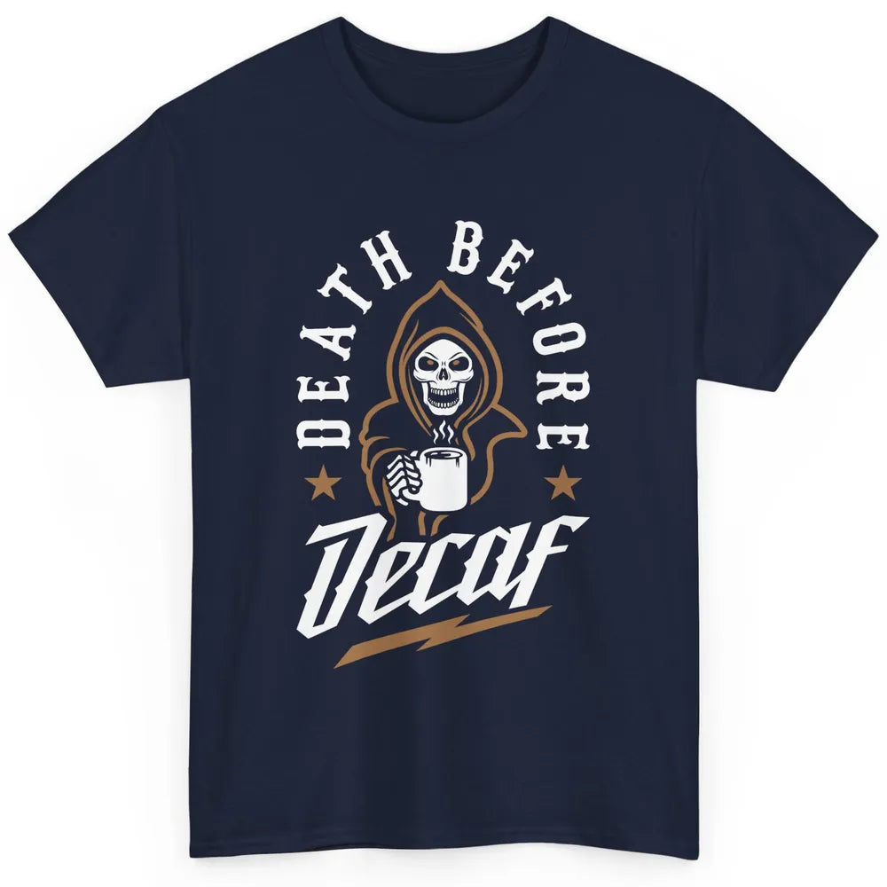 Death Before Decaf Caffeinated Cool Skeleton Coffee Skull Classic Unisex T-Shirt