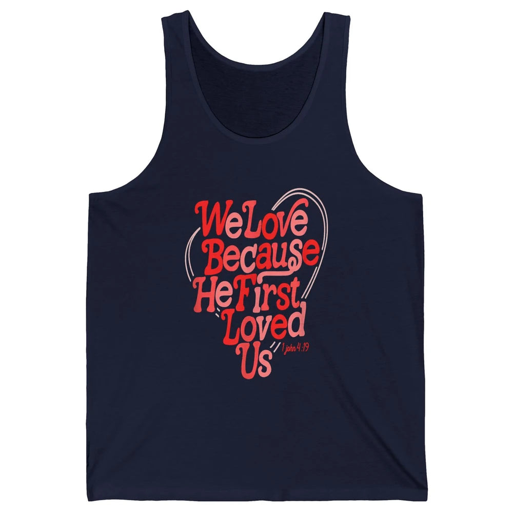 We Love Because He First Loved Us Jesus Christian Bible God Unisex Jersey Tank