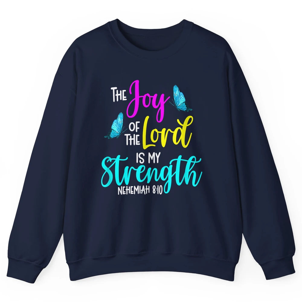 The Joy Of Lord My Strength Butterfly Bible Jesus Christian Unisex Crewneck Sweatshirt