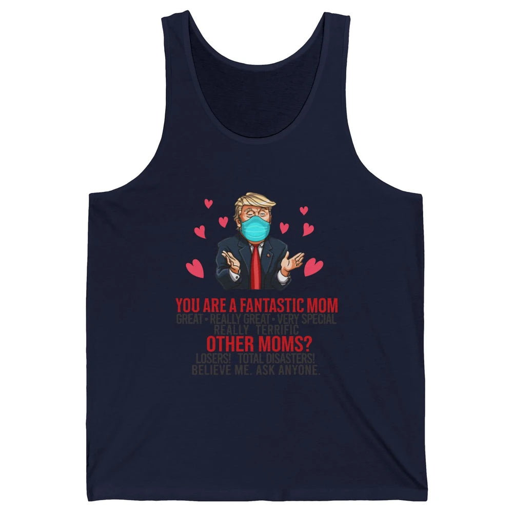 Trump Wearing Mask You Are A Fantastic Mom Funny Mothers Day Unisex Jersey Tank