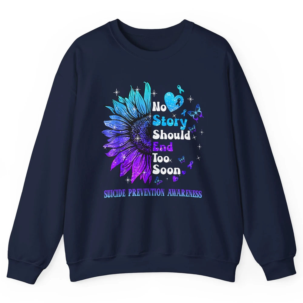 Suicide Prevention Sunflower No Story Should End Too Soon Unisex Crewneck Sweatshirt