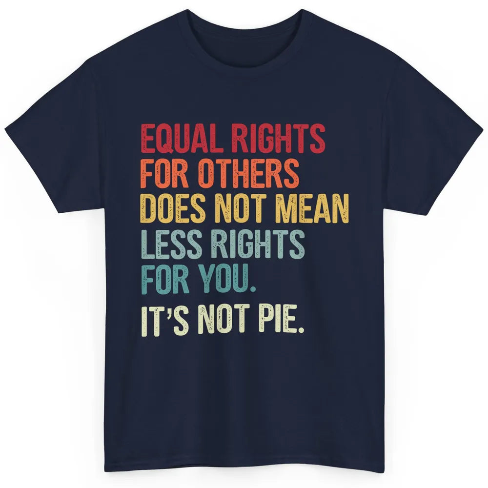 Equal Rights For Others Does Not Mean Less Rights For You Classic Unisex T-Shirt