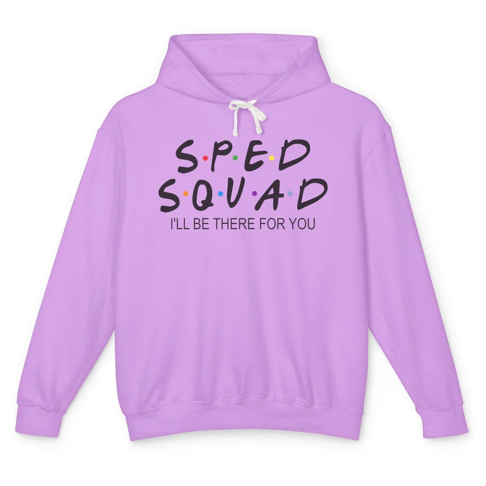 SPED Teacher I Encourage Progress IEP I'll Be There For You Unisex Lightweight Hoodie