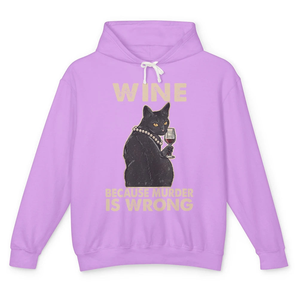 Funny Black Cat Drinking Because Murder Is Wrong Wine Lovers Unisex Lightweight Hoodie