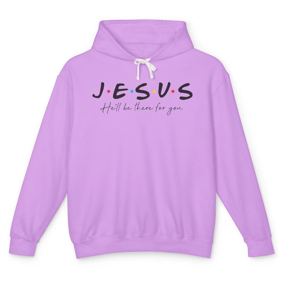 Christian Jesus He'll Be There For You Religious Jesus Lover Unisex Lightweight Hoodie