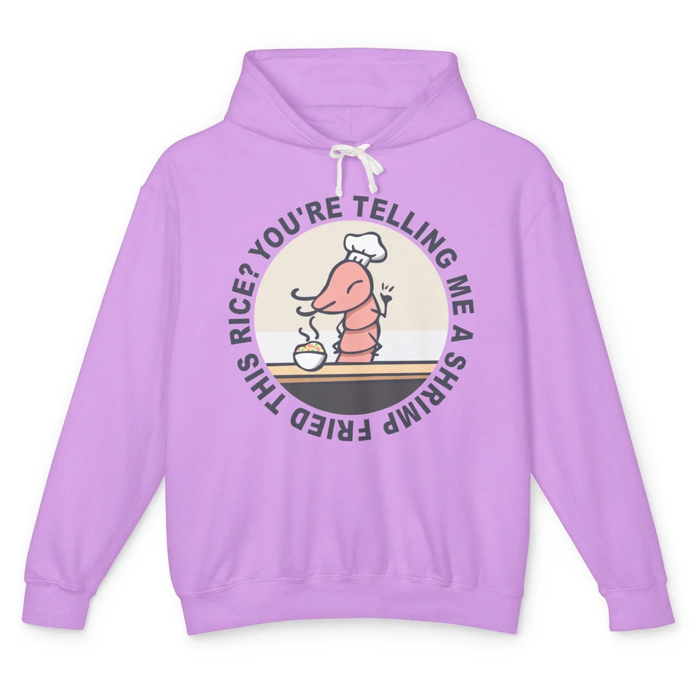 Funny Chef Shrimp You're Telling Me a Shrimp Fried This Rice Unisex Lightweight Hoodie