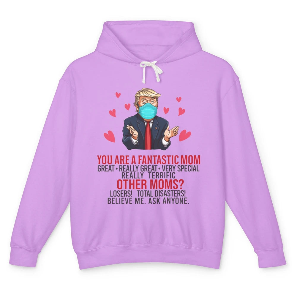 Trump Wearing Mask You Are A Fantastic Mom Funny Mothers Day Unisex Lightweight Hoodie