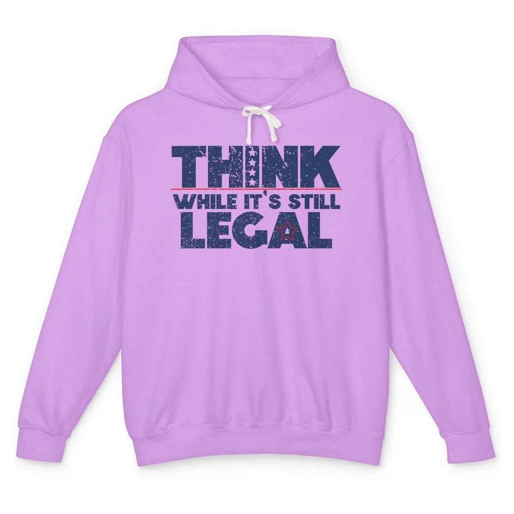 Think While It's Still Legal US Political Freedom Sarcastic Unisex Lightweight Hoodie