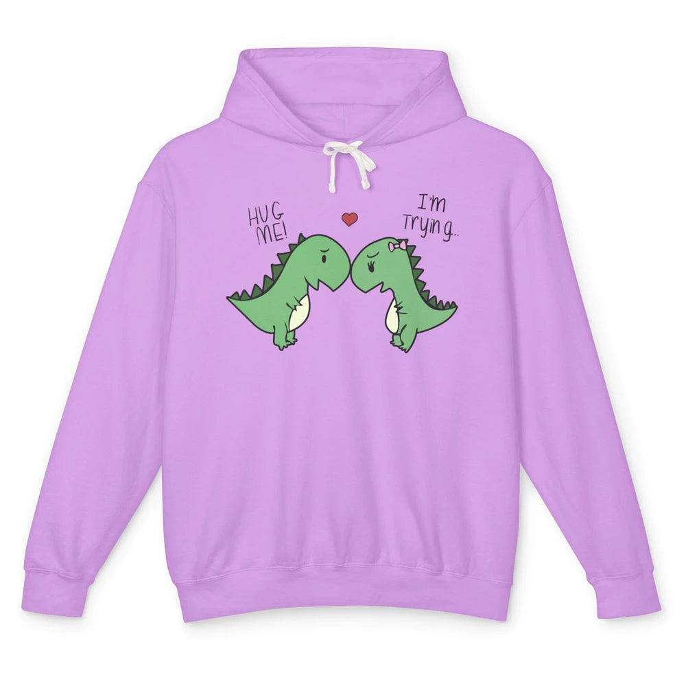 Cute Dinosaurs Hug Me I'm Trying Funny Dinosaur T-Rex Couple Unisex Lightweight Hoodie