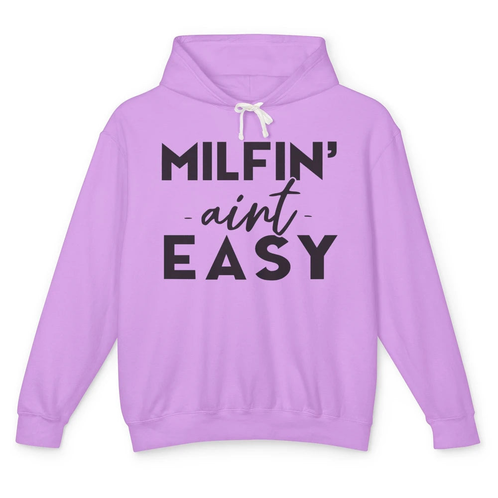 Funny Milfing Ain't Easy Sarcastic Antisocial Women Lady Unisex Lightweight Hoodie