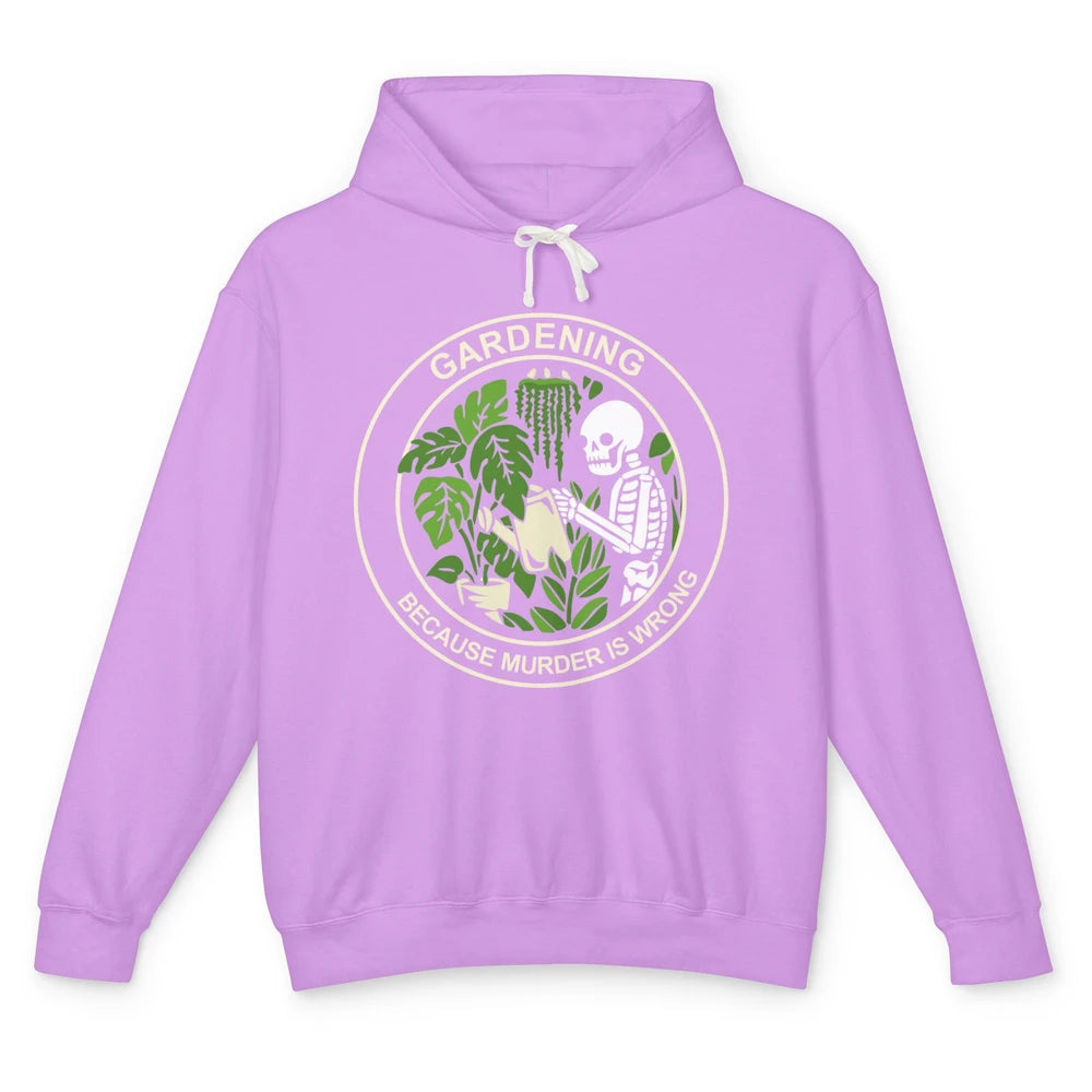 Gardening Because Murder Is Wrong Funny Skeleton Gardener Unisex Lightweight Hoodie