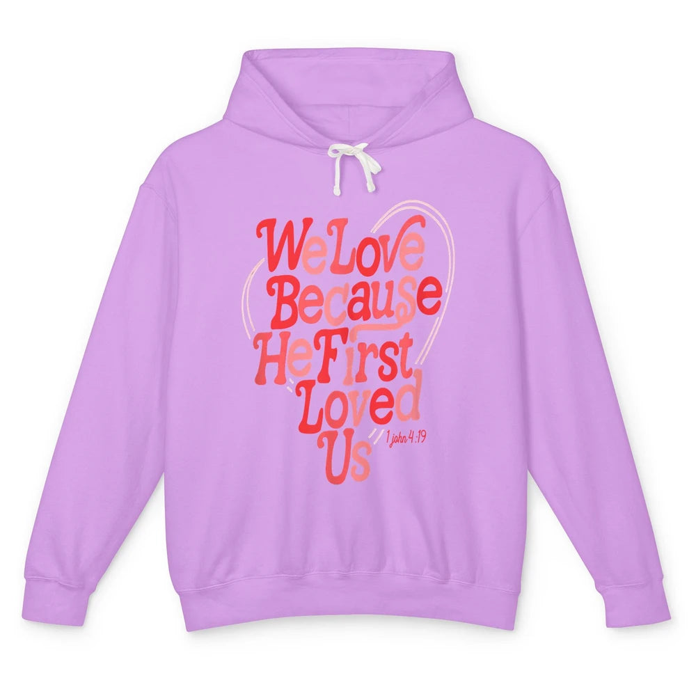 We Love Because He First Loved Us Jesus Christian Bible God Unisex Lightweight Hoodie