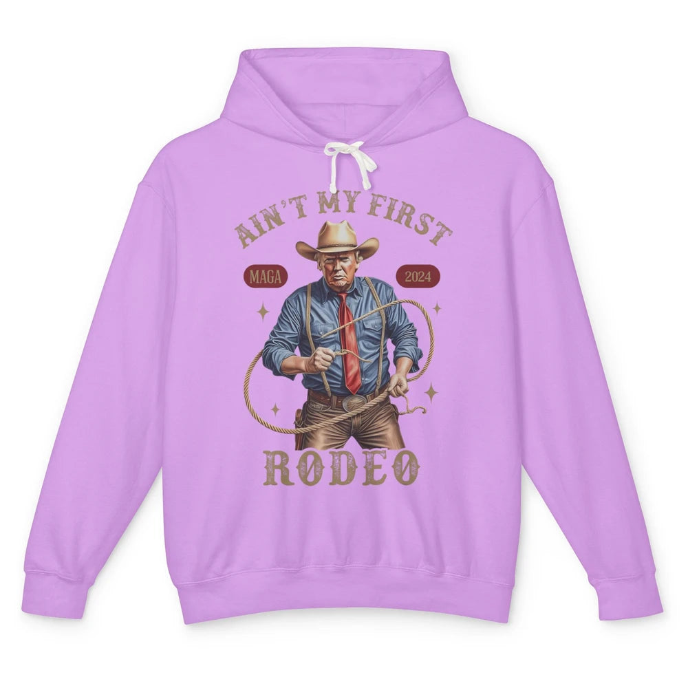 Ain't My First Rodeo Western Cowboy Funny Donald Trump President Howdy Political Sarcastic Unisex Lightweight Hoodie