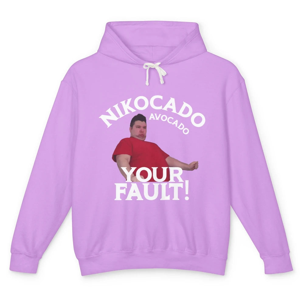 Funny Nikocado Avocado Your Fault Meme Fatty Fast Food Joke Unisex Lightweight Hoodie