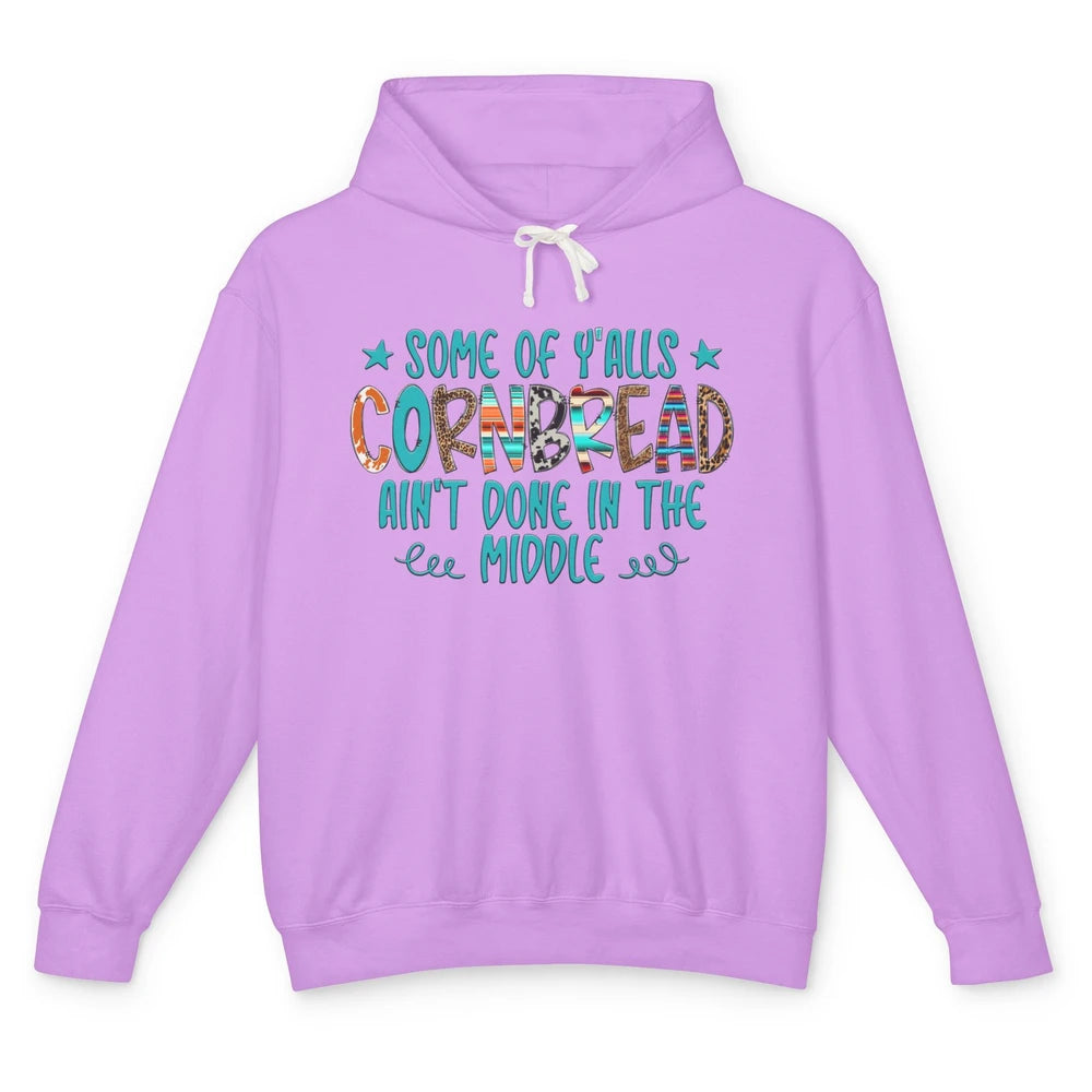 Some Of Y'alls Cornbread Ain't Done In The Middle Sarcastic Unisex Lightweight Hoodie