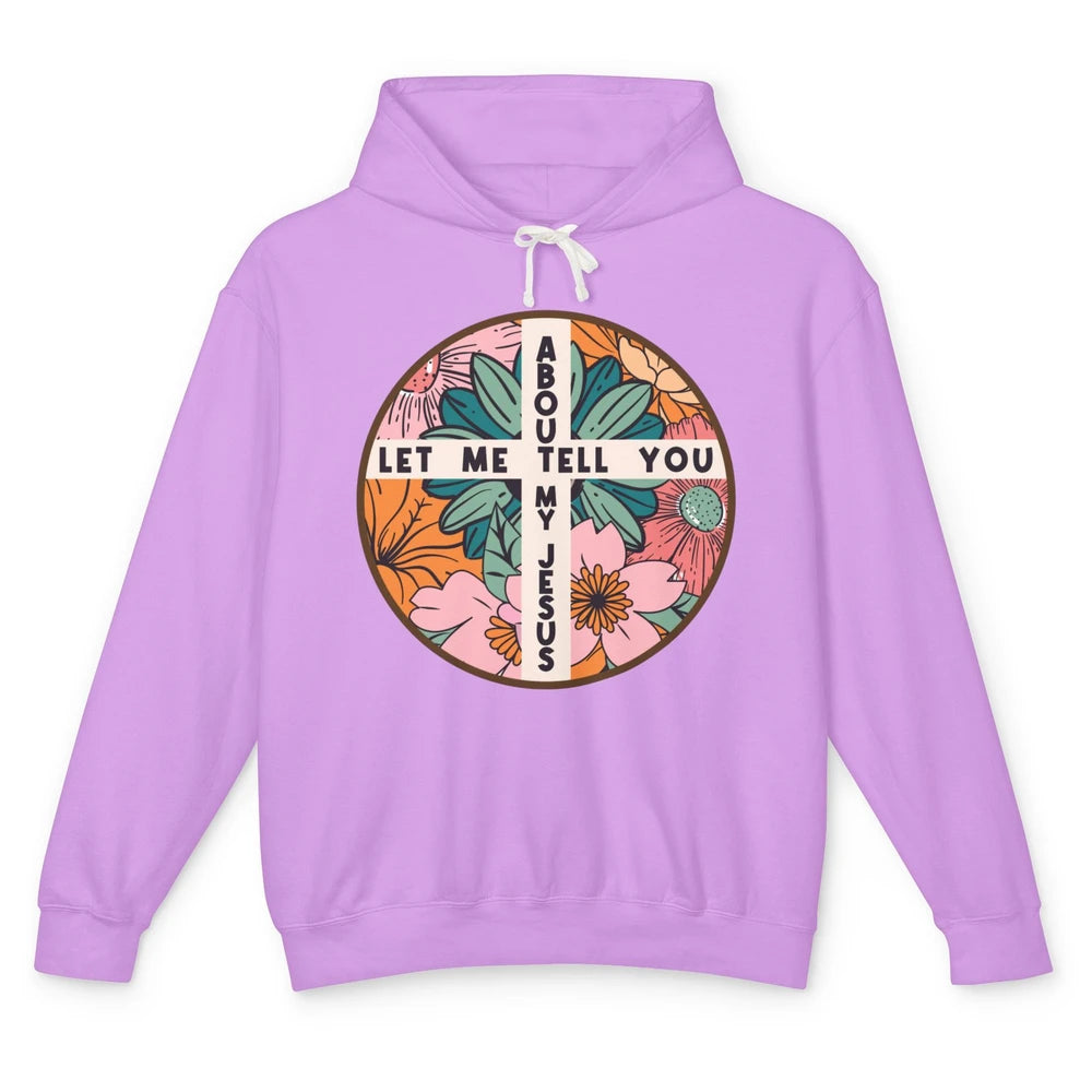 Christian Floral Let Me Tell You About My Jesus Religious Unisex Lightweight Hoodie