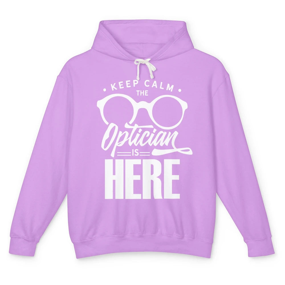 Keep Calm Optician Is Here Optometrist Life Ophthalmology Unisex Lightweight Hoodie