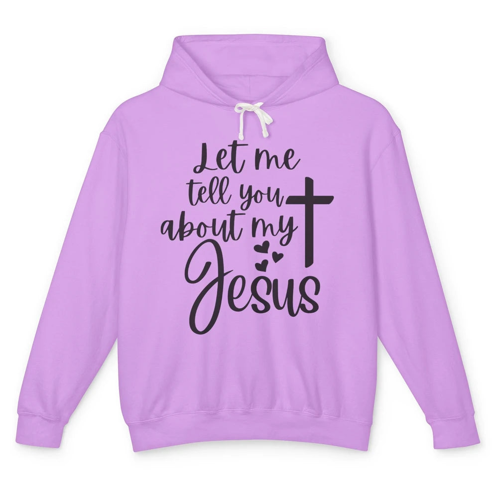 Christian Let Me Tell You About My Jesus Religious Jesus Unisex Lightweight Hoodie