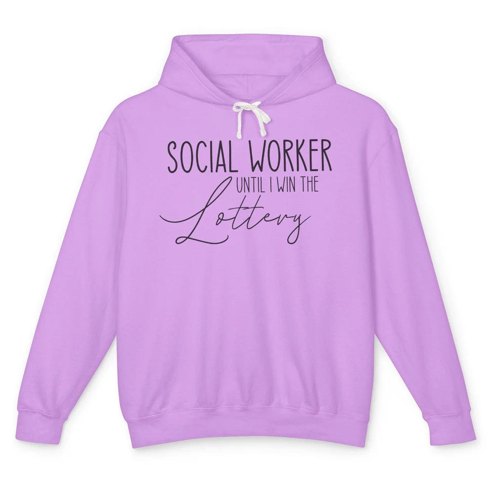 Funny Social Worker Until I Win The Lottery Social Services Unisex Lightweight Hoodie