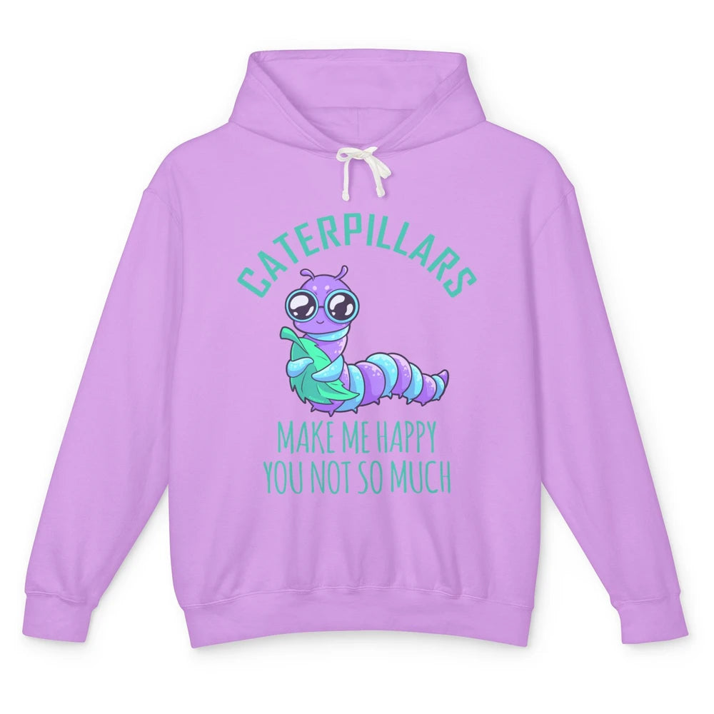 Cute Caterpillars Make Me Happy You Not So Much Humor Fruit Unisex Lightweight Hoodie